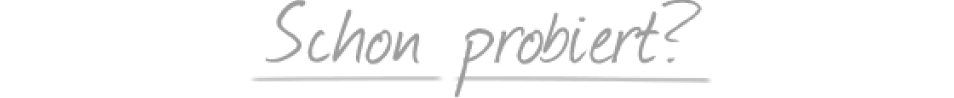 Schon probiert?